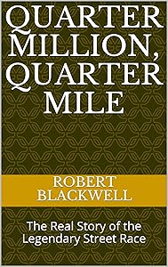 Quarter Million, Quarter Mile: The Real Story of the Legendary Street Race by Robert Blackwell