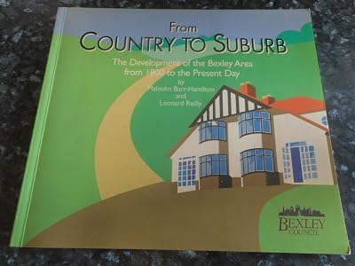 From Country to Suburb: Development of the Bexley Area from 1800 to the Present Day