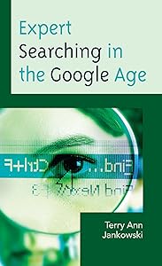 Expert Searching in the Google Age (Medical Library Association Books Series) by Terry Ann Jankowski
