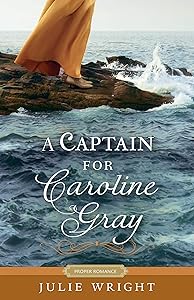 A Captain for Caroline Gray (Proper Romance) by Julie Wright