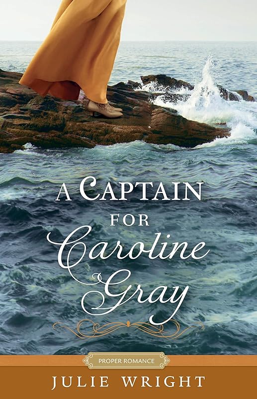 A Captain for Caroline Gray (Proper Romance) by Julie Wright