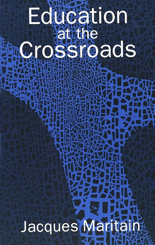 Education at the Crossroads (The Terry Lectures Series) by Jacques Maritain