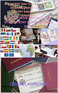 FASTEST WAY TO GET VISA & WORKING PERMIT OF ANY COUNTRY EASILY SMOOTH TRANSITION: HOW TO MOVE ABROAD WORK STUDY & STAY IN ANY COUNTRY GUIDE by owen lawrence