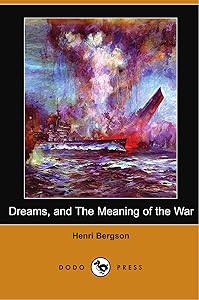Dreams, and The Meaning of the War (Dodo Press) by Henri Bergson