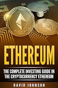 Ethereum: The Complete Investing Guide in the Cryptocurrency Ethereum