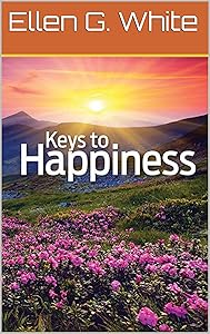 Keys to Happiness by Ellen G. White