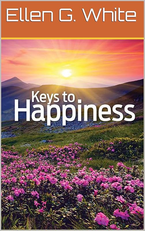 Keys to Happiness by Ellen G. White