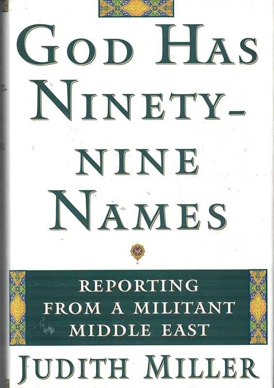 God Has Ninety-Nine Names: A Reporter's Journey Through a Militant Middle East by Judith Miller