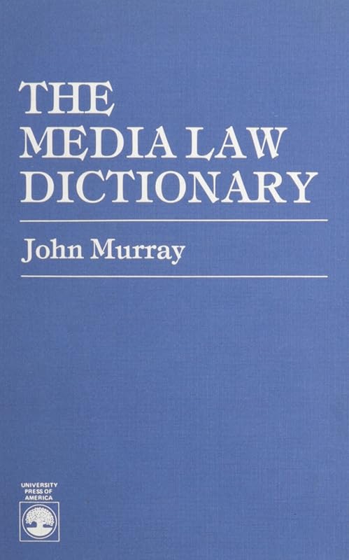 The Media Law Dictionary by John Murray