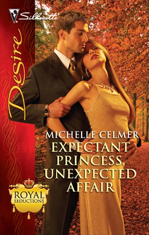 Expectant Princess, Unexpected Affair (Royal Seductions Book 2032) by Michelle Celmer