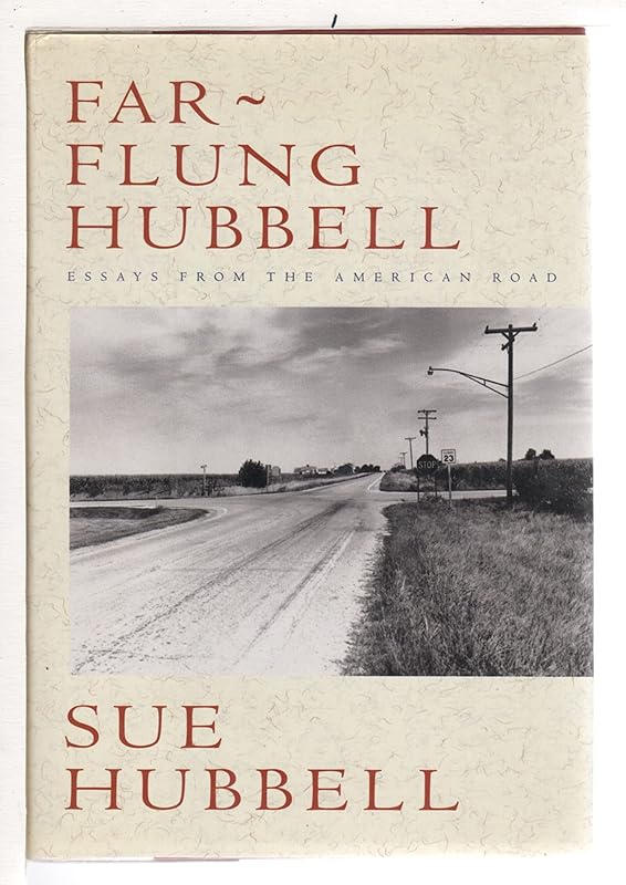 Far-Flung Hubbell:: Essays from the American Road by Sue Hubbell