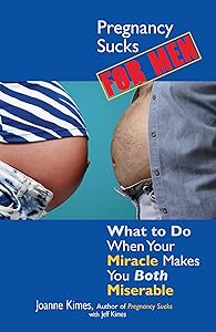 Pregnancy Sucks For Men: What to Do When Your Miracle Makes You BOTH Miserable (Life Sucks Series) by Joanne Kimes