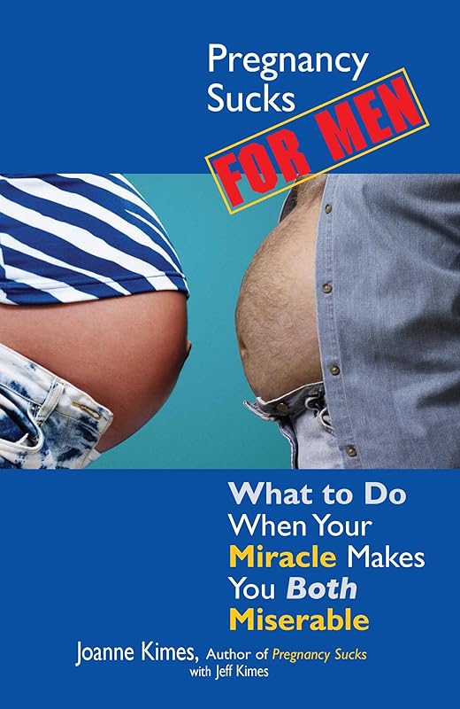 Pregnancy Sucks For Men: What to Do When Your Miracle Makes You BOTH Miserable (Life Sucks Series) by Joanne Kimes