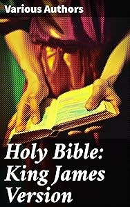 Holy Bible: King James Version: A Timeless Masterpiece of Spiritual Enlightenment and Divine Inspiration