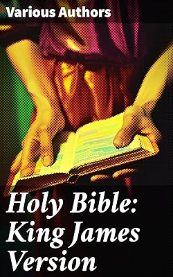 Holy Bible: King James Version: A Timeless Masterpiece of Spiritual Enlightenment and Divine Inspiration