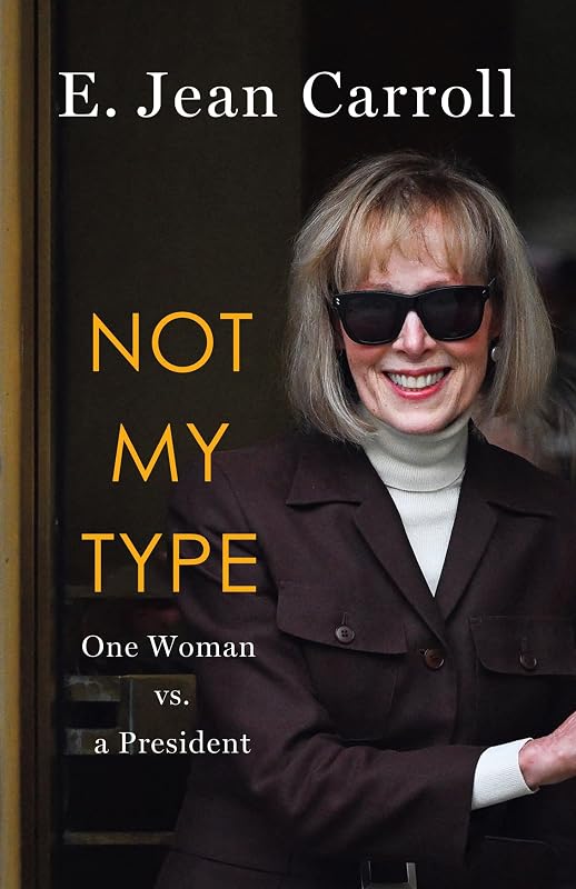 Not My Type: One Woman vs. a President by E. Jean Carroll