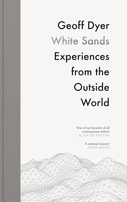White Sands: Experiences from the Outside World by Geoff Dyer