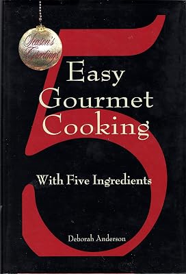 Easy Gourmet Cooking with 5 Ingredients