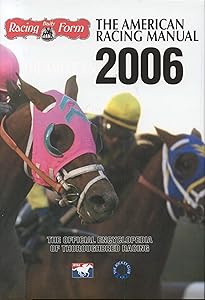 The American Racing Manual 2006: The Official Encyclopedia of Thoroughbred Racing by Paula Welch-Prather