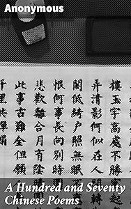 A Hundred and Seventy Chinese Poems: Timeless Chinese Poems: Captivating Translations of Ancient Verse by Anonymous