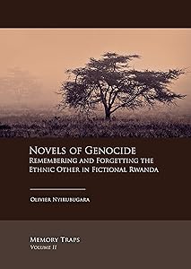 Novels of Genocide: Remembering and Forgetting the Ethnic Other in Fictional Rwanda (Memory Traps) by Olivier Nyirubugara