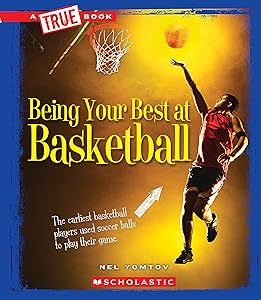 Being Your Best at Basketball (A True Book: Sports and Entertainment) (Library Edition)
