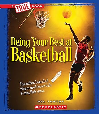 Being Your Best at Basketball (A True Book: Sports and Entertainment) (Library Edition)
