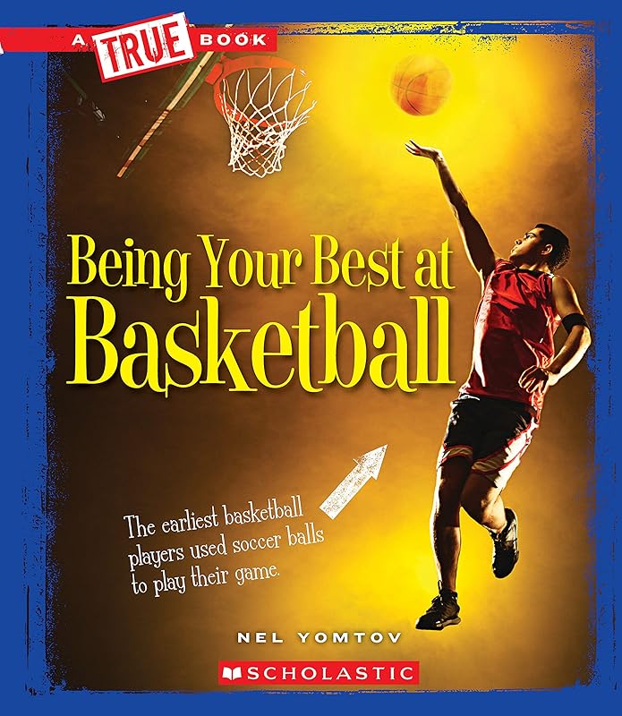 Being Your Best at Basketball (A True Book: Sports and Entertainment) (Library Edition) by Nel Yomtov