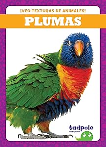 Plumas (Feathers) (Tadpole Books Spanish Edition: ¡Veo texturas de animales! (I See Animal Textures!))