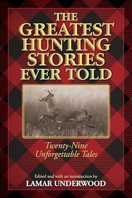 The Greatest Hunting Stories Ever Told: Twenty-Nine Unforgettable Tales