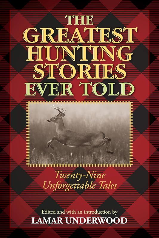 The Greatest Hunting Stories Ever Told: Twenty-Nine Unforgettable Tales by Lamar Underwood
