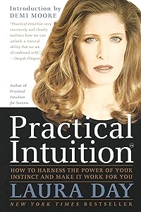 Practical Intuition: How to Harness the Power of Your Instinct and Make It Work for You by Laura Day
