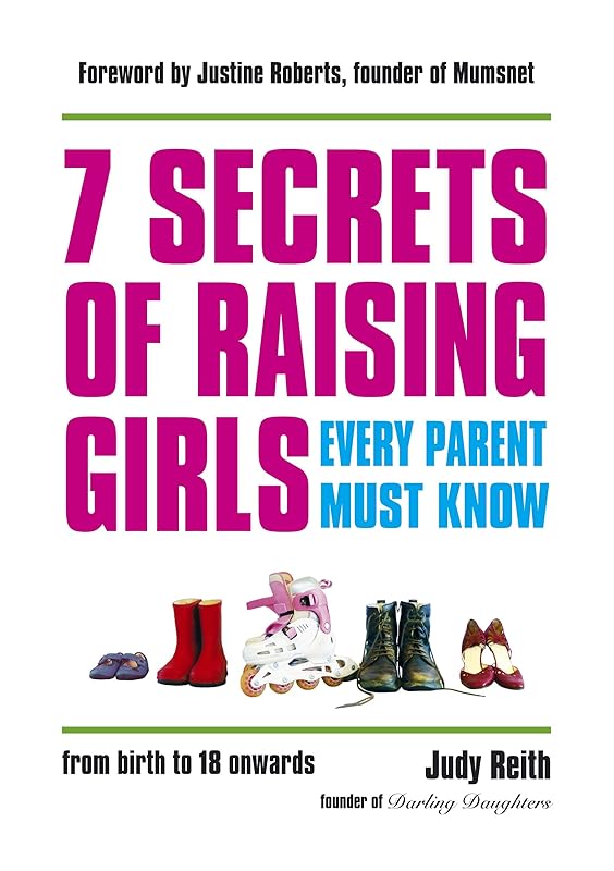 7 Secrets of Raising Girls Every Parent Must Know by Judy Reith
