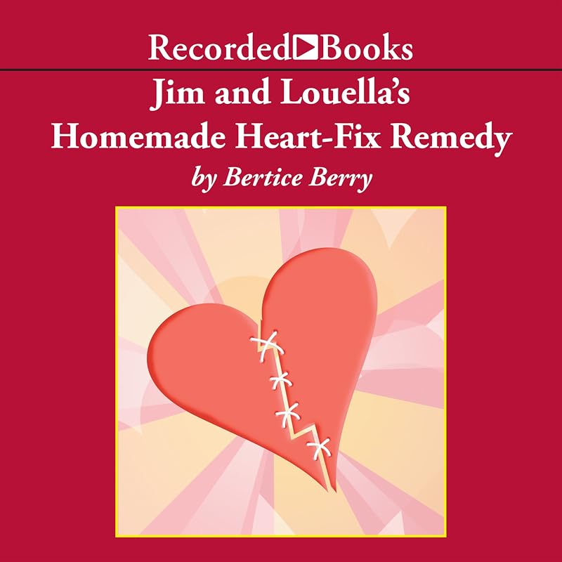 Jim and Louella's Homemade Heart-Fix Remedy by Bertice Berry