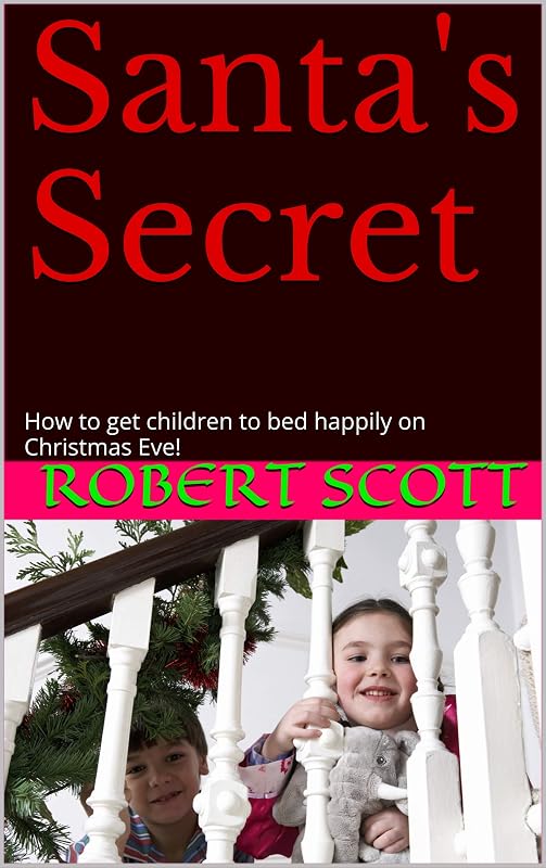 Santa's Secret: How to get children to bed happily on Christmas Eve! by Robert Scott