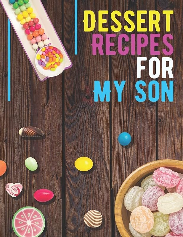 Dessert Recipes for My Son. Blank Recipe Book to Write in. Collect the Recipes You Love in Your Own Recipe Book. Create Your Own Collected Recipe ... Special Recipes and Notes for Your Favorite. by The Book Look