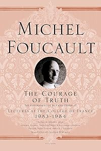 The Courage of Truth: The Government of Self and Others II; Lectures at the Collège de France, 1983-1984 (Michel Foucault Lectures at the Collège de France, 11)