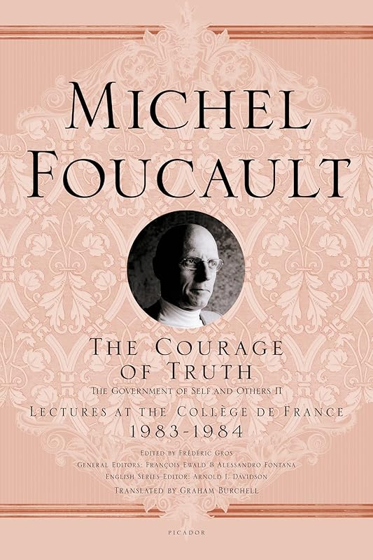 The Courage of Truth: The Government of Self and Others II; Lectures at the Collège de France, 1983-1984 (Michel Foucault Lectures at the Collège de France, 11) by Michel Foucault