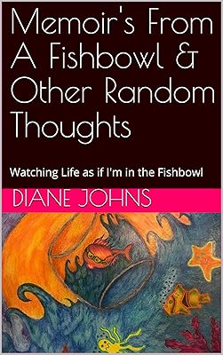 Memoir's From A Fishbowl & Other Random Thoughts: Watching Life as if I'm in the Fishbowl