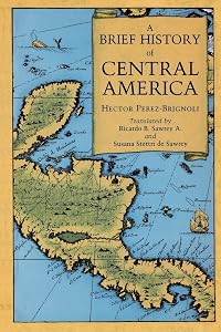 A Brief History of Central America by Hector Perez-Brignoli