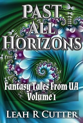 Past All Horizons (Fantasy Tales from UA Book 1)