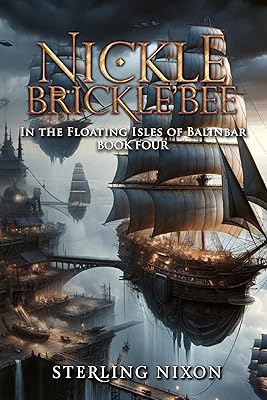 Nickle Brickle’Bee: In the Floating Isles of Balinbar (Nickle Brickle'Bee Book 4)