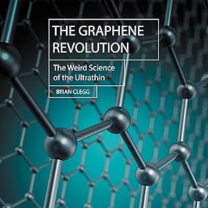 The Graphene Revolution: The Weird Science of the Ultra-Thin