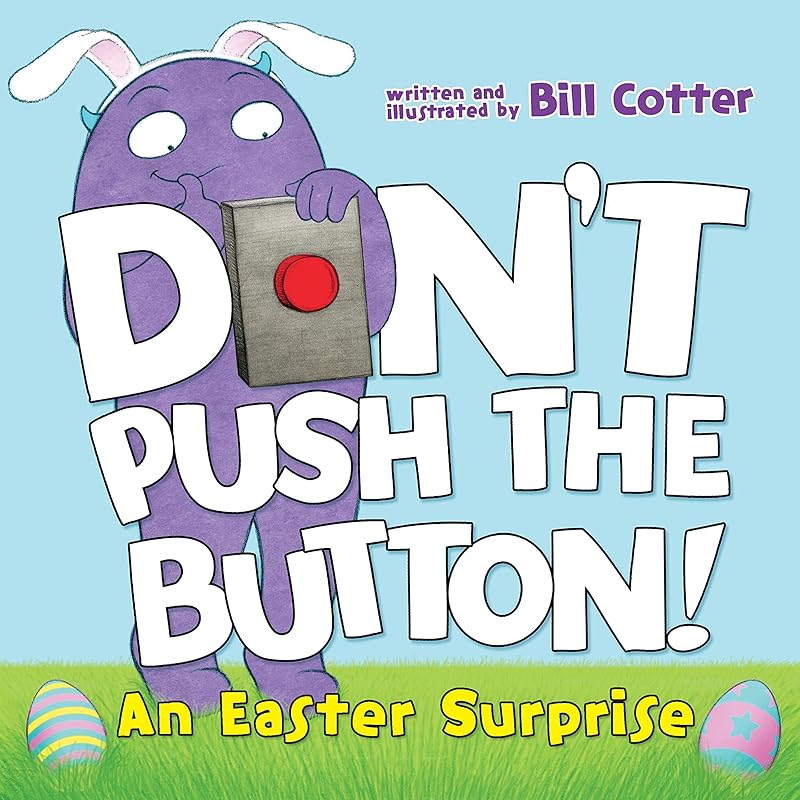 Don't Push the Button! An Easter Surprise: (Easter Board Book, Interactive Books For Toddlers, Childrens Easter Books Ages 1-3) by Bill Cotter