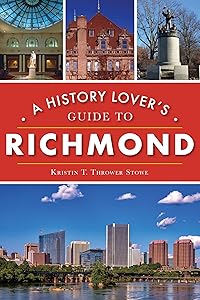 History Lover's Guide to Richmond, A (History & Guide) by Kristin T. Thrower Stowe