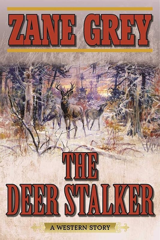 The Deer Stalker: A Western Story by Zane Grey