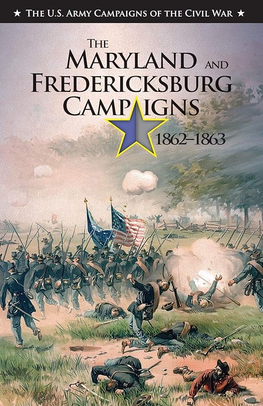 The Maryland and Fredericksburg Campaigns, 1862–1863: U.S. Army Campaigns of the Civil War by United States Army