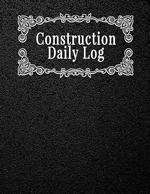 Construction Daily Log: Project Management Report, To Record Deliveries, Delays, Safety issues and More