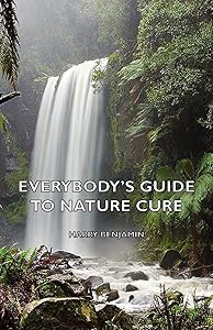 Everybody's Guide to Nature Cure by Harry Benjamin