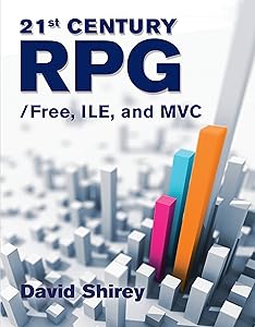 21st Century RPG: /Free, ILE, and MVC: /Free, ILE, and MVC by David Shirey